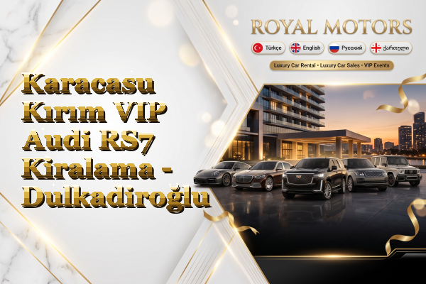Karacasu Kırım VIP Audi RS7 Kiralama - Dulkadiroğlu