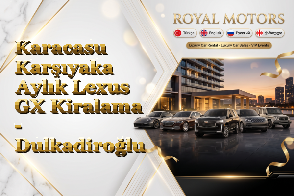 Karacasu Karşıyaka Aylık Lexus GX Kiralama - Dulkadiroğlu