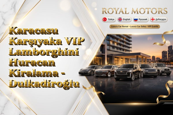 Karacasu Karşıyaka VIP Lamborghini Huracan Kiralama - Dulkadiroğlu