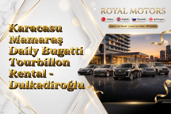 Karacasu Mamaraş Daily Bugatti Tourbillon Rental - Dulkadiroğlu
