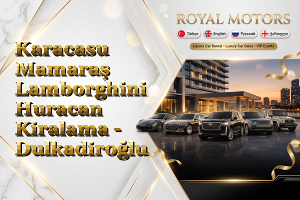 Karacasu Mamaraş Lamborghini Huracan Kiralama - Dulkadiroğlu