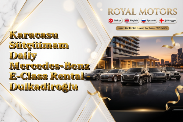 Karacasu Sütçüimam Daily Mercedes-Benz E-Class Rental - Dulkadiroğlu
