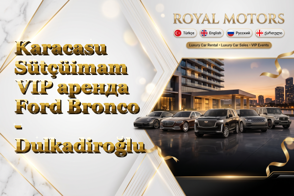 Karacasu Sütçüimam VIP аренда Ford Bronco - Dulkadiroğlu