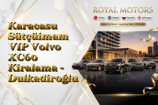 Karacasu Sütçüimam VIP Volvo XC60 Kiralama - Dulkadiroğlu