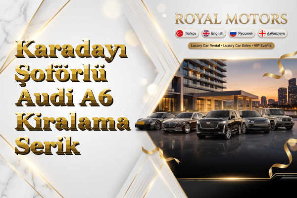 Karadayı Şoförlü Audi A6 Kiralama - Serik