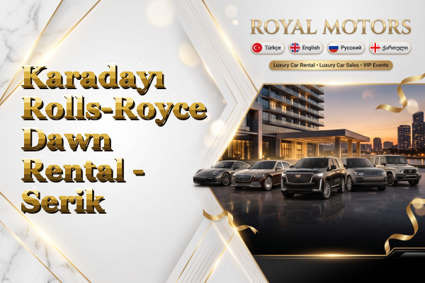 Karadayı Rolls-Royce Dawn Rental - Serik