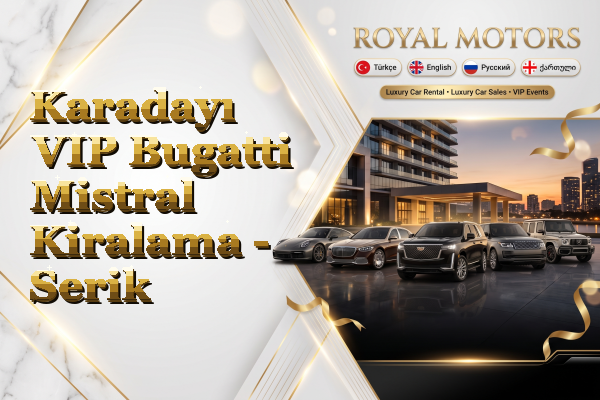 Karadayı VIP Bugatti Mistral Kiralama - Serik
