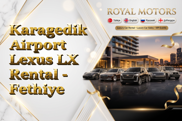 Karagedik Airport Lexus LX Rental - Fethiye