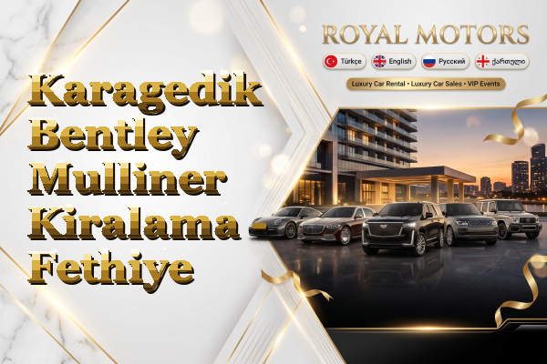 Karagedik Bentley Mulliner Kiralama - Fethiye
