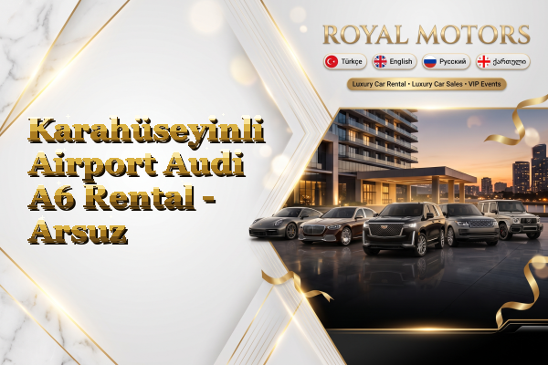 Karahüseyinli Airport Audi A6 Rental - Arsuz