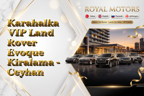 Karahalka VIP Land Rover Evoque Kiralama - Ceyhan