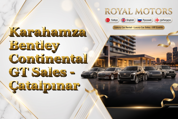 Karahamza Bentley Continental GT Sales - Çatalpınar
