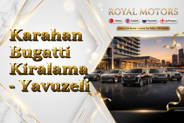 Karahan Bugatti Kiralama - Yavuzeli