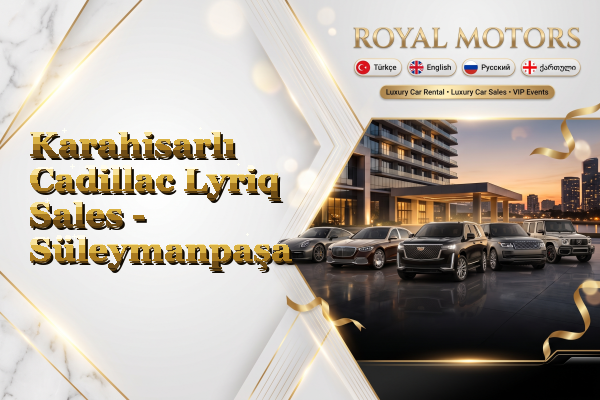 Karahisarlı Cadillac Lyriq Sales - Süleymanpaşa