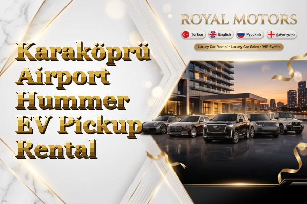 Karaköprü Airport Hummer EV Pickup Rental