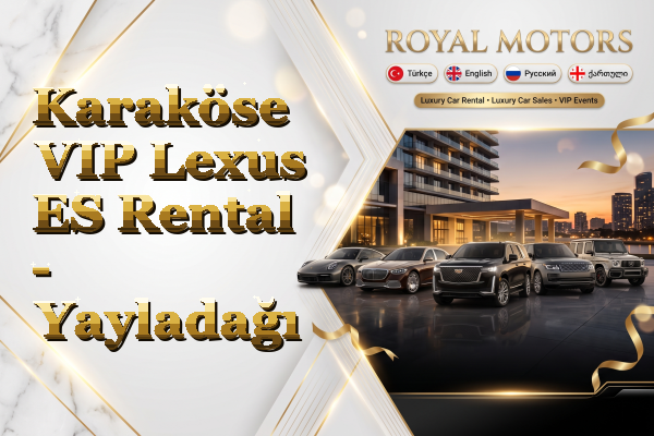 Karaköse VIP Lexus ES Rental - Yayladağı