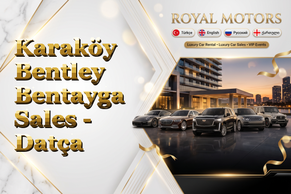 Karaköy Bentley Bentayga Sales - Datça