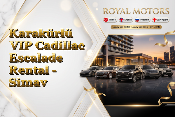Karakürlü VIP Cadillac Escalade Rental - Simav