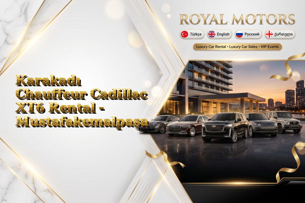 Karakadı Chauffeur Cadillac XT6 Rental - Mustafakemalpaşa