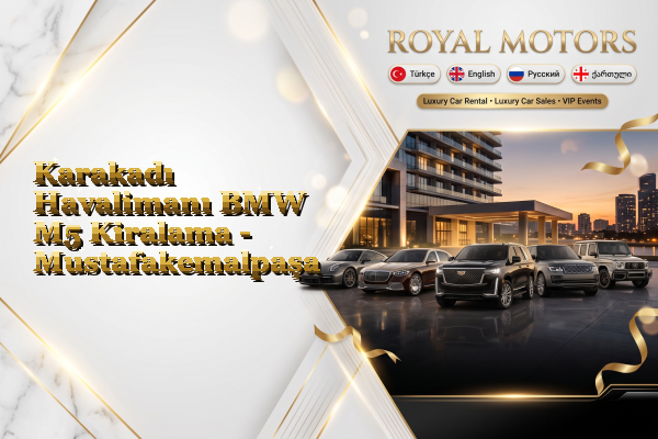 Karakadı Havalimanı BMW M5 Kiralama - Mustafakemalpaşa