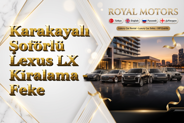 Karakayalı Şoförlü Lexus LX Kiralama - Feke