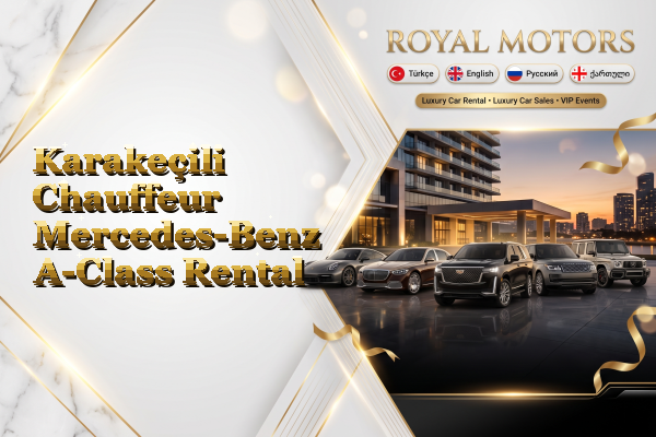 Karakeçili Chauffeur Mercedes-Benz A-Class Rental