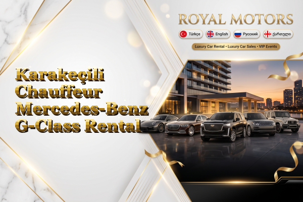 Karakeçili Chauffeur Mercedes-Benz G-Class Rental