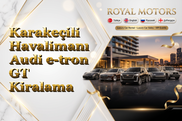 Karakeçili Havalimanı Audi e-tron GT Kiralama
