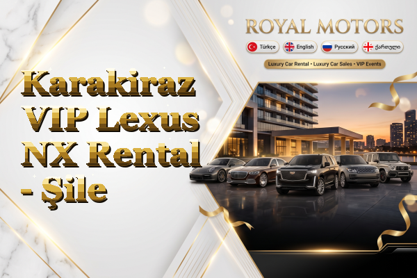 Karakiraz VIP Lexus NX Rental - Şile