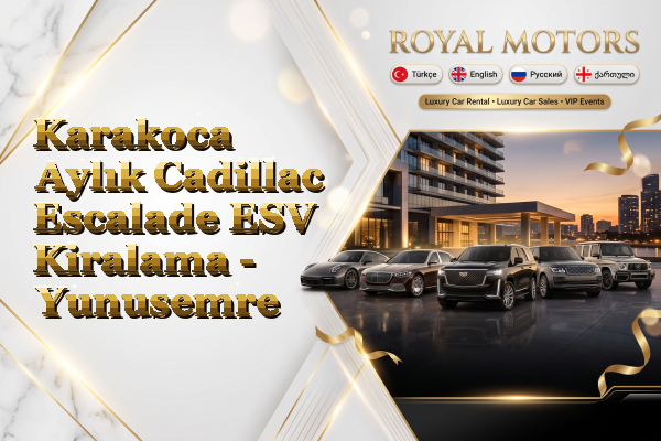 Karakoca Aylık Cadillac Escalade ESV Kiralama - Yunusemre