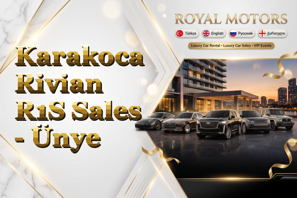 Karakoca Rivian R1S Sales - Ünye