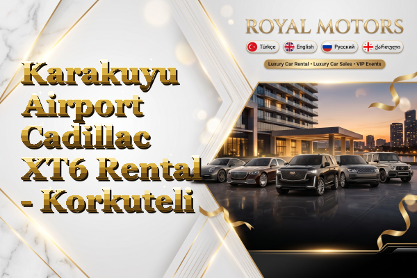Karakuyu Airport Cadillac XT6 Rental - Korkuteli