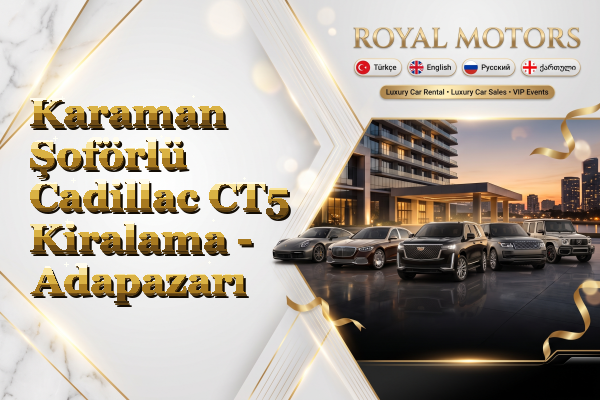 Karaman Şoförlü Cadillac CT5 Kiralama - Adapazarı