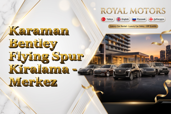 Karaman Bentley Flying Spur Kiralama - Merkez