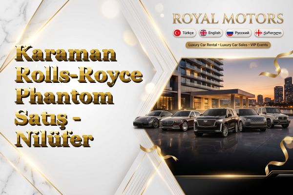 Karaman Rolls-Royce Phantom Satış - Nilüfer