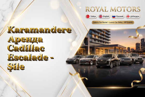 Karamandere Аренда Cadillac Escalade - Şile