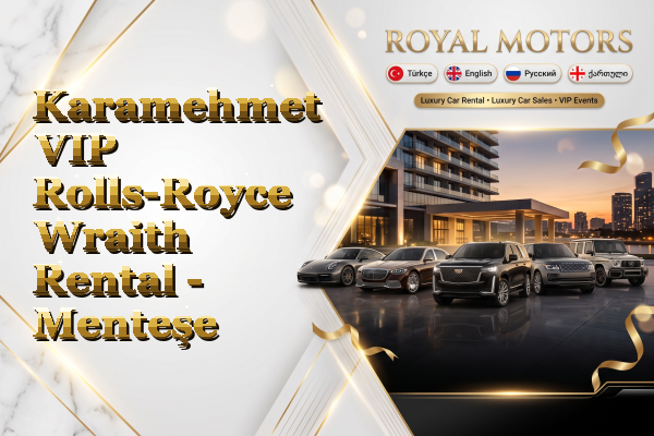 Karamehmet VIP Rolls-Royce Wraith Rental - Menteşe