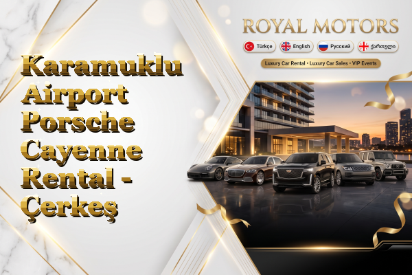 Karamuklu Airport Porsche Cayenne Rental - Çerkeş