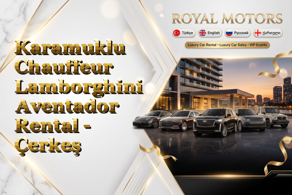 Karamuklu Chauffeur Lamborghini Aventador Rental - Çerkeş