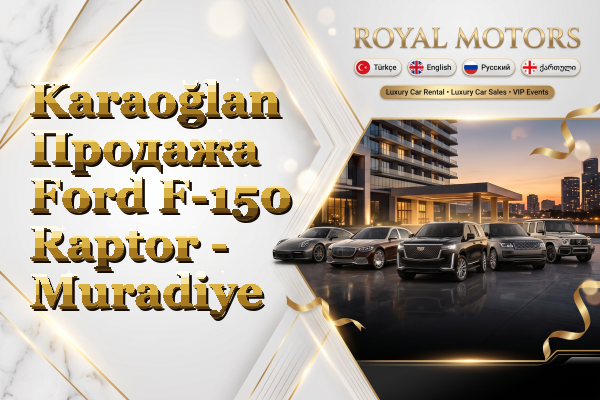 Karaoğlan Продажа Ford F-150 Raptor - Muradiye