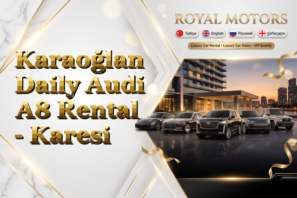 Karaoğlan Daily Audi A8 Rental - Karesi