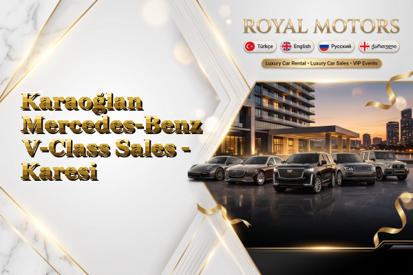 Karaoğlan Mercedes-Benz V-Class Sales - Karesi