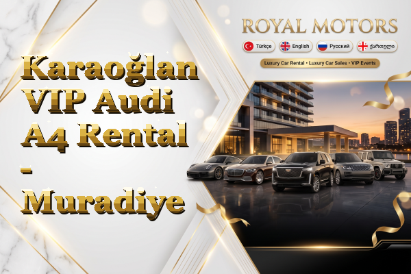 Karaoğlan VIP Audi A4 Rental - Muradiye