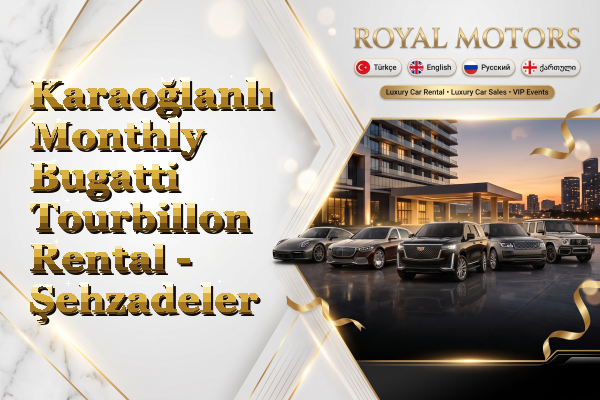 Karaoğlanlı Monthly Bugatti Tourbillon Rental - Şehzadeler