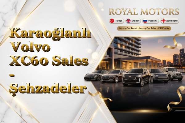 Karaoğlanlı Volvo XC60 Sales - Şehzadeler