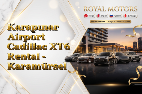 Karapınar Airport Cadillac XT6 Rental - Karamürsel