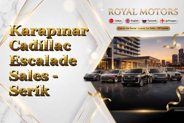 Karapınar Cadillac Escalade Sales - Serik