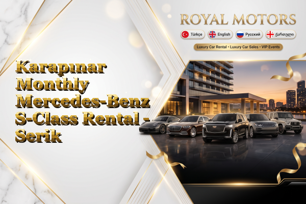 Karapınar Monthly Mercedes-Benz S-Class Rental - Serik