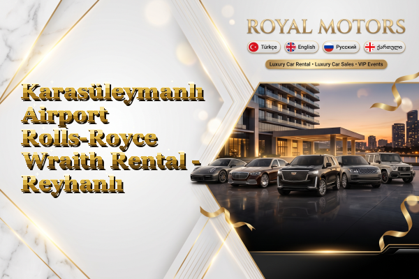 Karasüleymanlı Airport Rolls-Royce Wraith Rental - Reyhanlı
