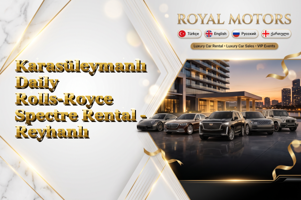 Karasüleymanlı Daily Rolls-Royce Spectre Rental - Reyhanlı